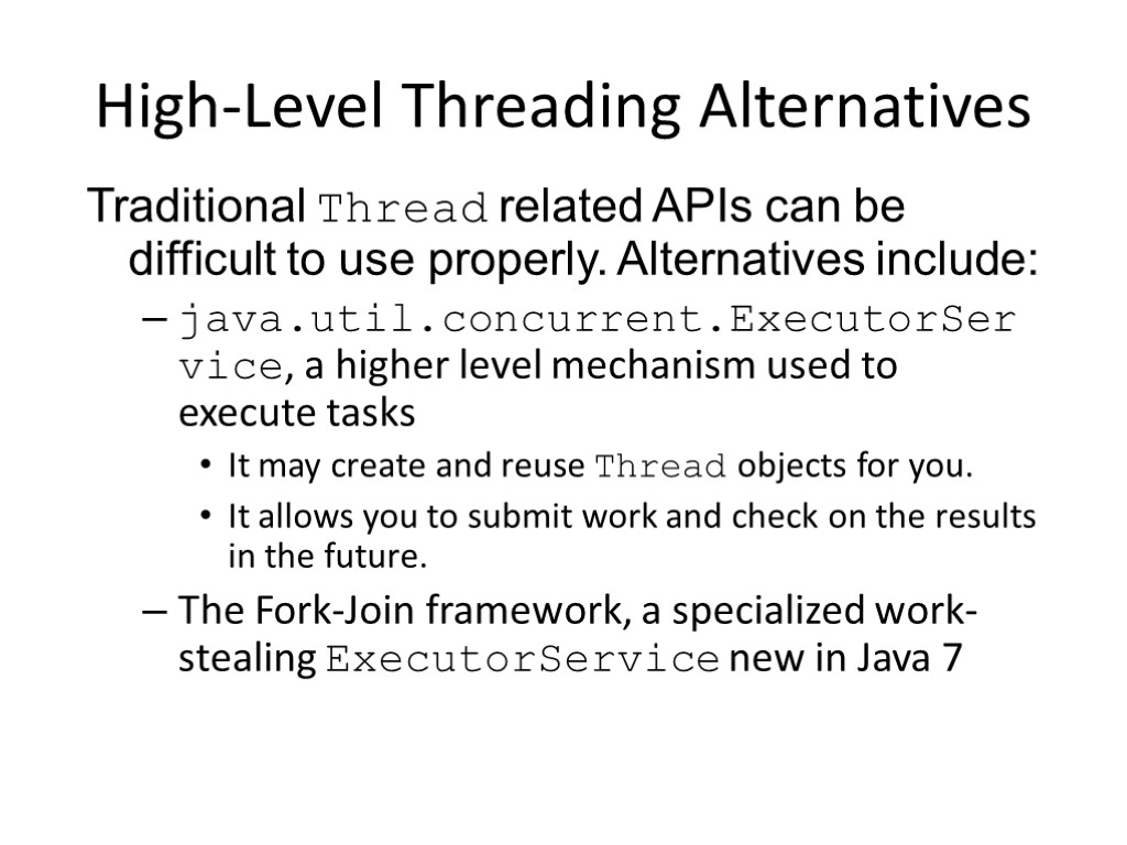 High-Level Threading Alternatives Traditional Thread related APIs can be difficult to use properly. Alternatives